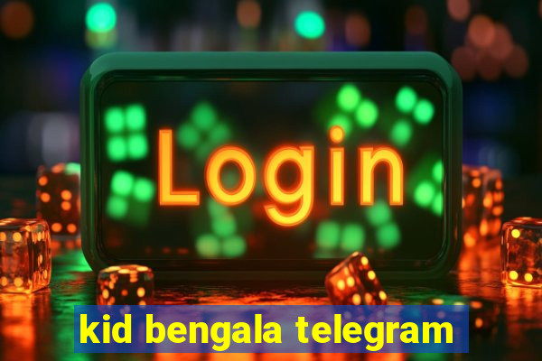 kid bengala telegram